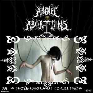 About Abortions - Those Who Want To Kill Me download free