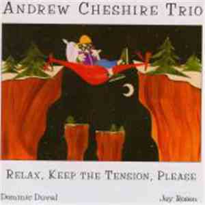Andrew Cheshire Trio - Relax, Keep The Tension, Please download free
