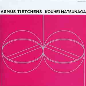 Asmus Tietchens / Kouhei Matsunaga - Asmus Tietchens / Kouhei Matsunaga download free