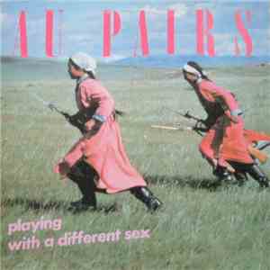 Au Pairs - Playing With A Different Sex download free