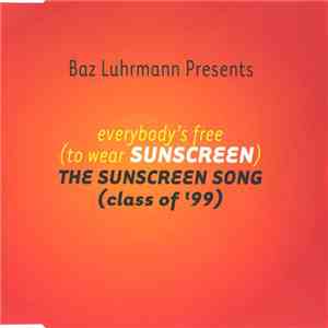 Baz Luhrmann - Everybody's Free (To Wear Sunscreen) - The Sunscreen Song (Class Of '99) download free