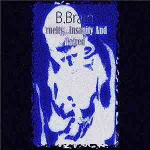 B.Brain - Cruelty, Insanity & Hatred download free