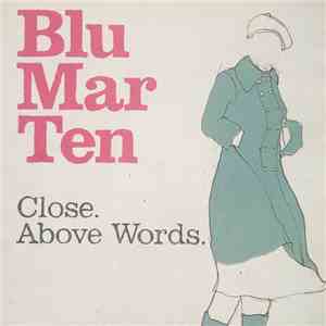 Blu Mar Ten - Close. / Above Words. download free