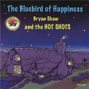 Bryan Shaw And The Hot Shots - The Bluebird Of Happiness download free
