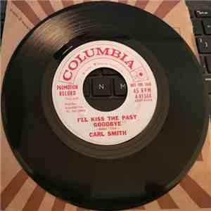 Carl Smith  - I'll Kiss The Past Goodbye / It's All My Heartache download free