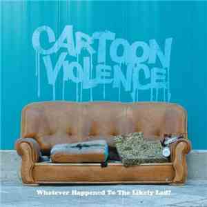 Cartoon Violence - Whatever Happened To The Likely Lad? download free