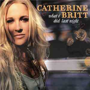 Catherine Britt - What I Did Last Night download free