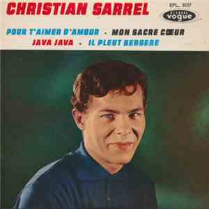 Christian Sarrel - Pour T'aimer D'Amour / Mon Sacre Coeur / Java Java / Il Pleut Bergere download free