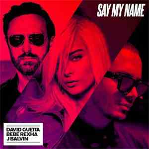 David Guetta, Bebe Rexha, J. Balvin - Say My Name download mp3 flac