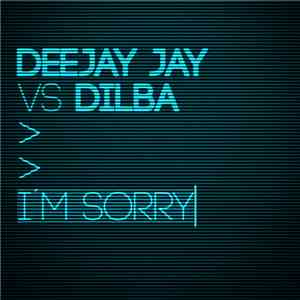 Deejay Jay VS Dilba - I'm Sorry download free