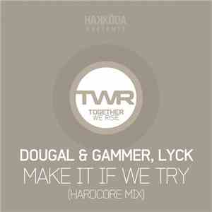 Dougal & Gammer, Lyck - Make It If We Try (Hardcore Mix) download free