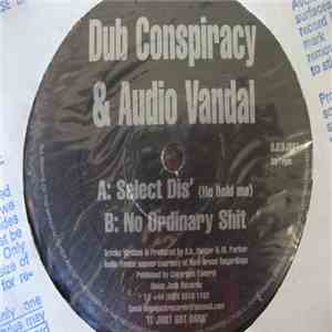 Dub Conspiracy And Audio Vandal - Select Dis' / No Ordinary Shit download free