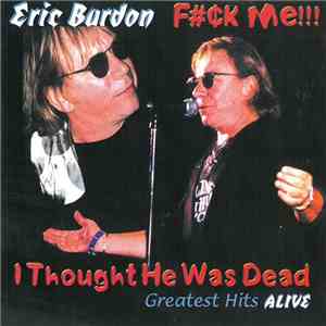 Eric Burdon - F#¢k Me!!! I Thought He Was Dead (Greatest Hits Alive) download free