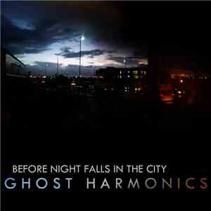 Ghost Harmonics - Before Night Falls In The City download free