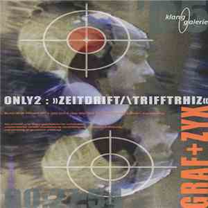 GRAF+ZYX - Only2 : >>Zeitdrift/Trifftrhiz<< download free