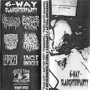 Gruesome Toilet, Lepersex, Uncle Homunculus, Dumpster Water Enema, Gonorrheal Labia Mullusk, Acid Offal - 6-Way Slaughterparty download free