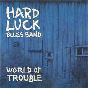 Hard Luck Blues Band - World Of Trouble download free