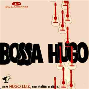 Hugo Luiz - Bossa Hugo Com Hugo Luiz, Seu Violão E Seu Ritmo download free