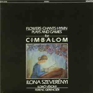 Ilona Szeverényi, Ildikó Vékony, Ferenc Gerencsér - Flowers • Chants • Hymn Plays And Games For C∙i∙m∙b∙a∙l∙o∙m download free