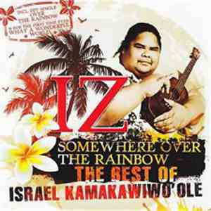 Israel Kamakawiwo'ole - Somewhere Over The Rainbow - The Best Of Israel Kamakawiwo'ole download mp3 flac