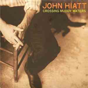 John Hiatt - Crossing Muddy Waters download mp3 flac