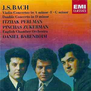 J.S. Bach, Itzhak Perlman, Pinchas Zukerman, Daniel Barenboim, English Chamber Orchestra - Violin Concertos In A Minor · E · G Minor. Double Concerto In D Minor download free