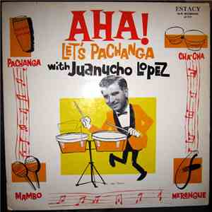 Juanucho Lopez - Aha! Let's Pachanga With Juanucho Lopez download free