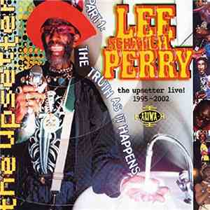 Lee Scratch Perry - The Upsetter Live! 1995-2002 [Part One: The Truth As It Happens] download free