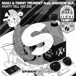 MAKJ & Timmy Trumpet Feat. Andrew W.K. - Party Till We Die download free