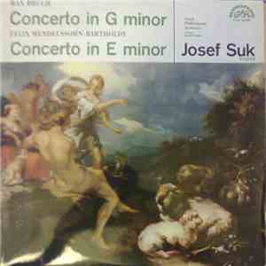 Max Bruch / Felix Mendelssohn-Bartholdy - Josef Suk, Czech Philharmonic Orchestra, Karel Ančerl - Concerto In G Minor / Concerto In E Minor download mp3 flac