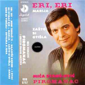 Mića Stanojević Piromanac - Eri, Eri / Marija / Zašto Si Otišla download free