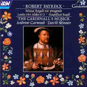 Robert Fayrfax / The Cardinall's Musick, Andrew Carwood, David Skinner  - Missa Regali Ex Progenie; Lauda Vivi Alpha Et O; Magnificat Regali download free