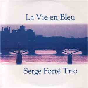 Serge Forté Trio - La Vie En Bleu download free