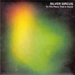 Silver Sircus - To The Place That Is Home download free