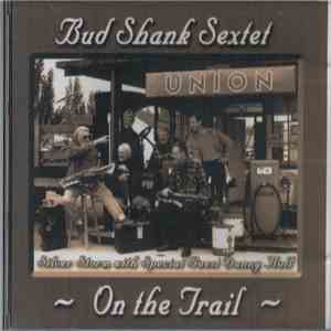 The Bud Shank Sextet With Special Guest Danny Hull - On The Trail download free