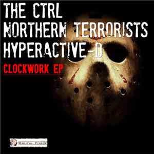 The Ctrl / Northern Terrorists & Hyperactive-D - Clockwork EP download free