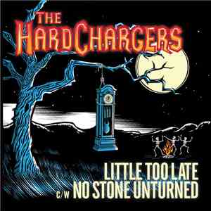 The HardChargers - Little Too Late c/w No Stone Unturned download free