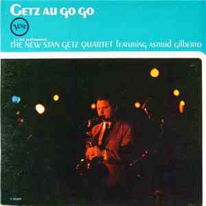 The New Stan Getz Quartet Featuring Astrud Gilberto - Getz Au Go Go download free