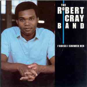 The Robert Cray Band - I Guess I Showed Her download free