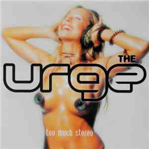 The Urge - Too Much Stereo download free