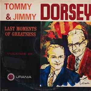Tommy & Jimmy Dorsey - Last Moments Of Greatness Vol. III download mp3 flac