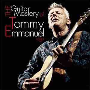Tommy Emmanuel - The Guitar Mastery Of Tommy Emmanuel download free