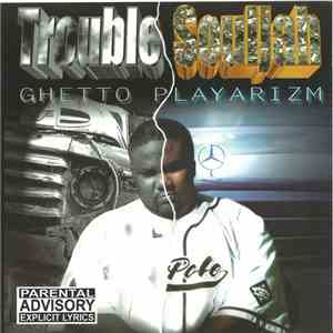 Trouble Souljah - Ghetto Playarizm download free