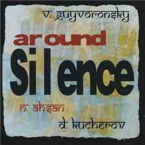 V. Guyvoronsky, N. Ahsan, D. Kucherov - Around Silence download free