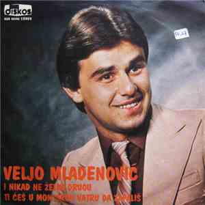 Veljo Mladenović - I Nikad Ne Želim Drugu / Ti Ćeš U Mom Srcu Vatru Da Zapališ download free