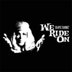 We Ride On - Have Some download free
