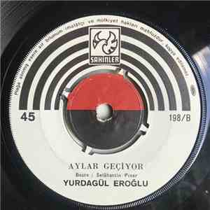 Yurdagül Eroğlu - Anladım Sevmeyeceksin / Aylar Geçiyor download free
