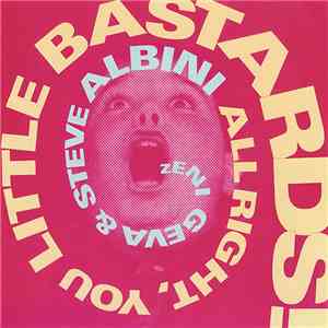 Zeni Geva & Steve Albini - All Right, You Little Bastards! download free